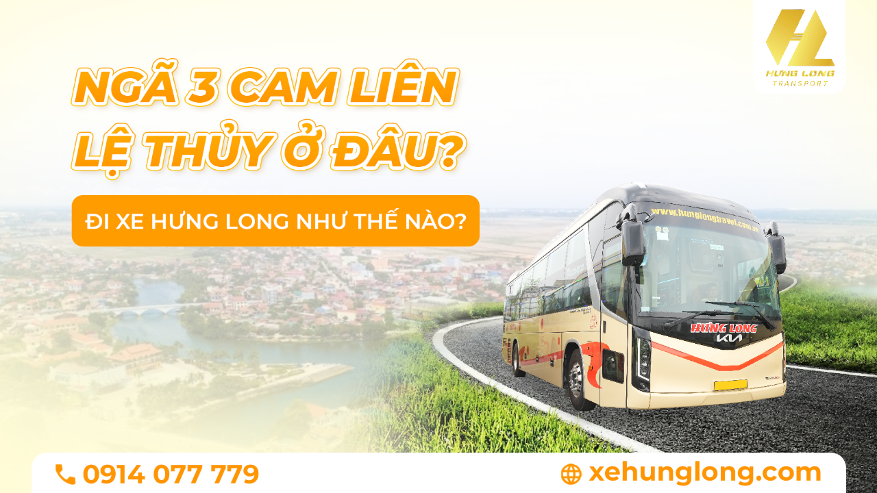 Ngã 3 Cam Liên Lệ Thủy ở đâu? Đi Xe Hưng Long thế nào?