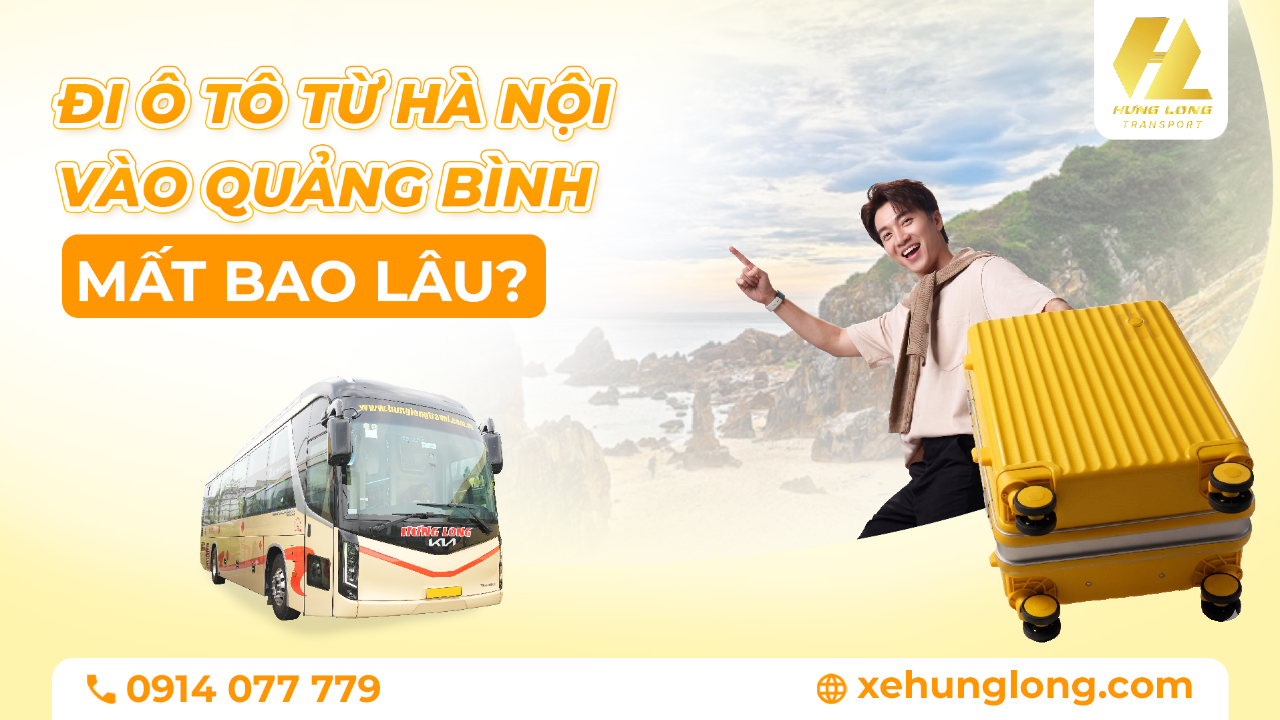Đi Ô Tô Từ Hà Nội Vào Quảng Bình Mất Bao Lâu? Giải Đáp 2026