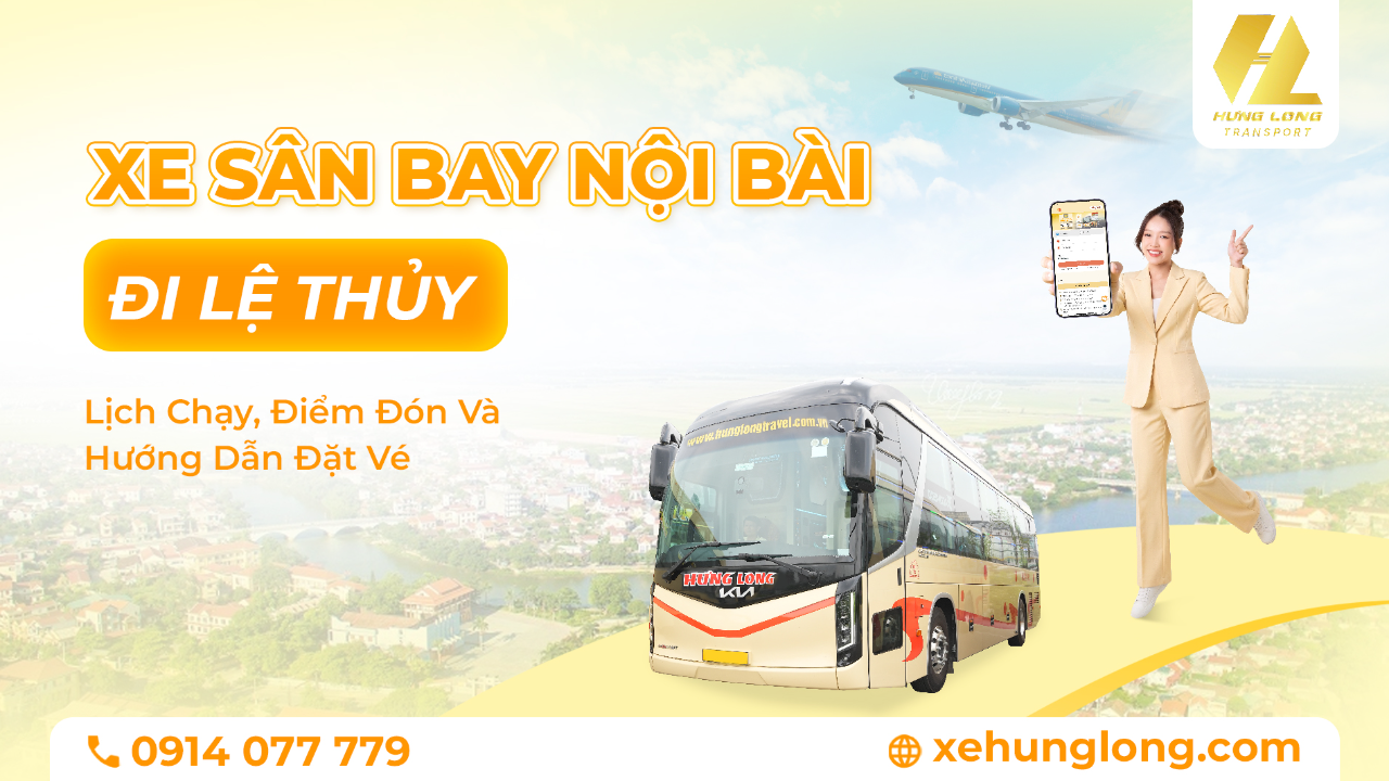 Xe Sân Bay Nội Bài Đi Lệ Thủy: Lịch Chạy, Điểm Đón Và Hướng Dẫn Đặt Vé