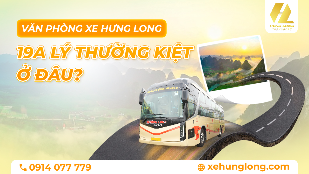 Văn Phòng Xe Hưng Long 19A Lý Thường Kiệt Ở Đâu?