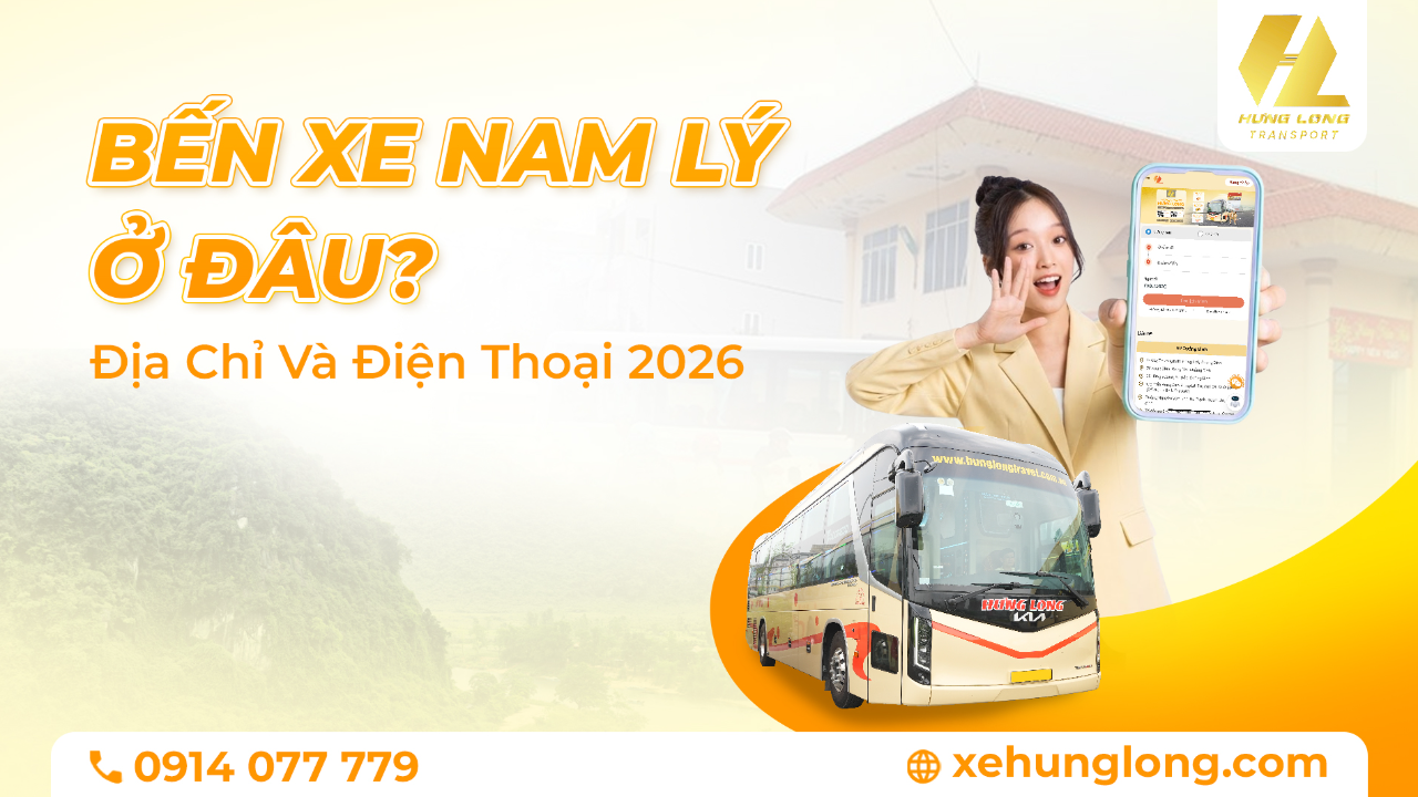 Bến Xe Nam Lý Ở Đâu? Địa Chỉ Và Điện Thoại 2026
