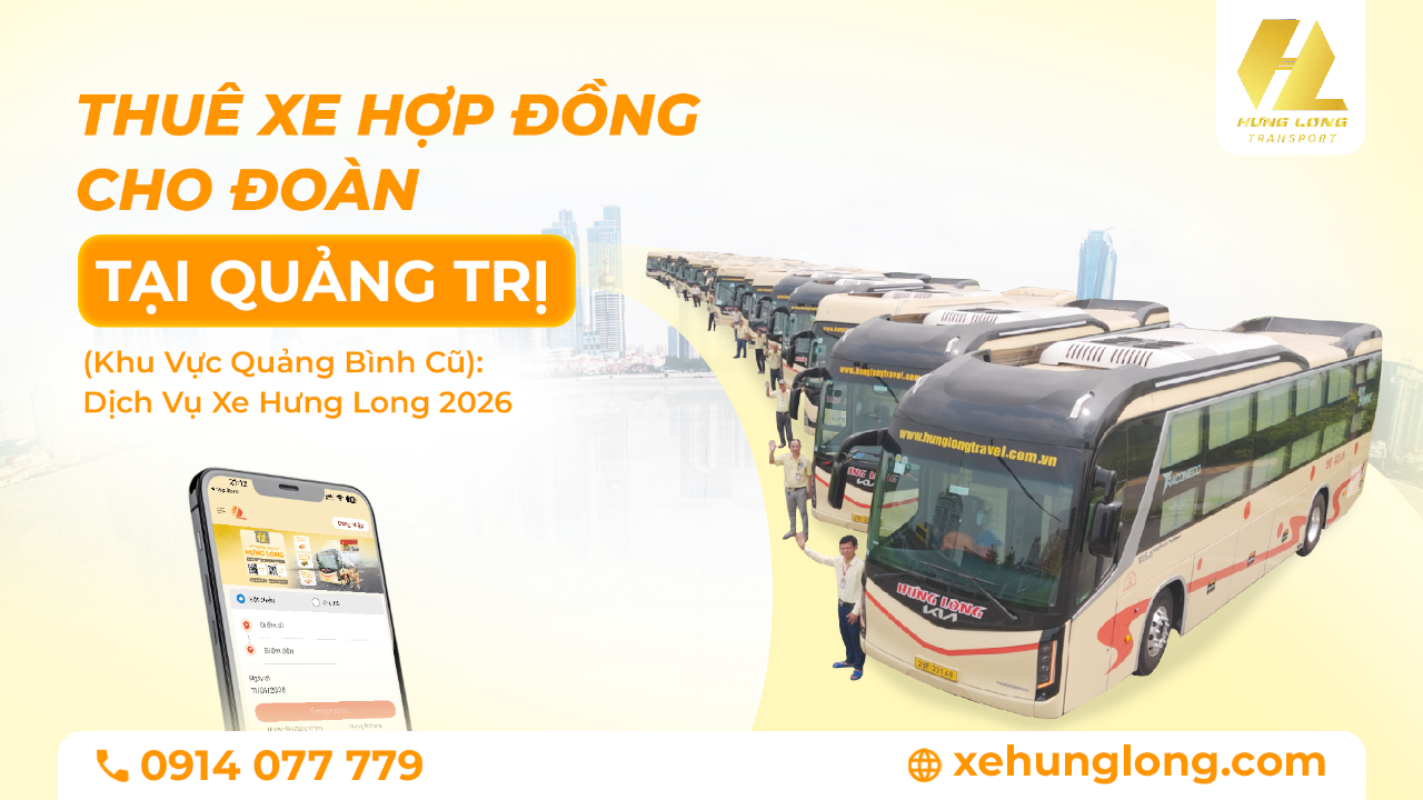 Thuê Xe Hợp Đồng Cho Đoàn Tại Quảng Trị (Khu Vực Quảng Bình Cũ): Dịch Vụ Xe Hưng Long 2026