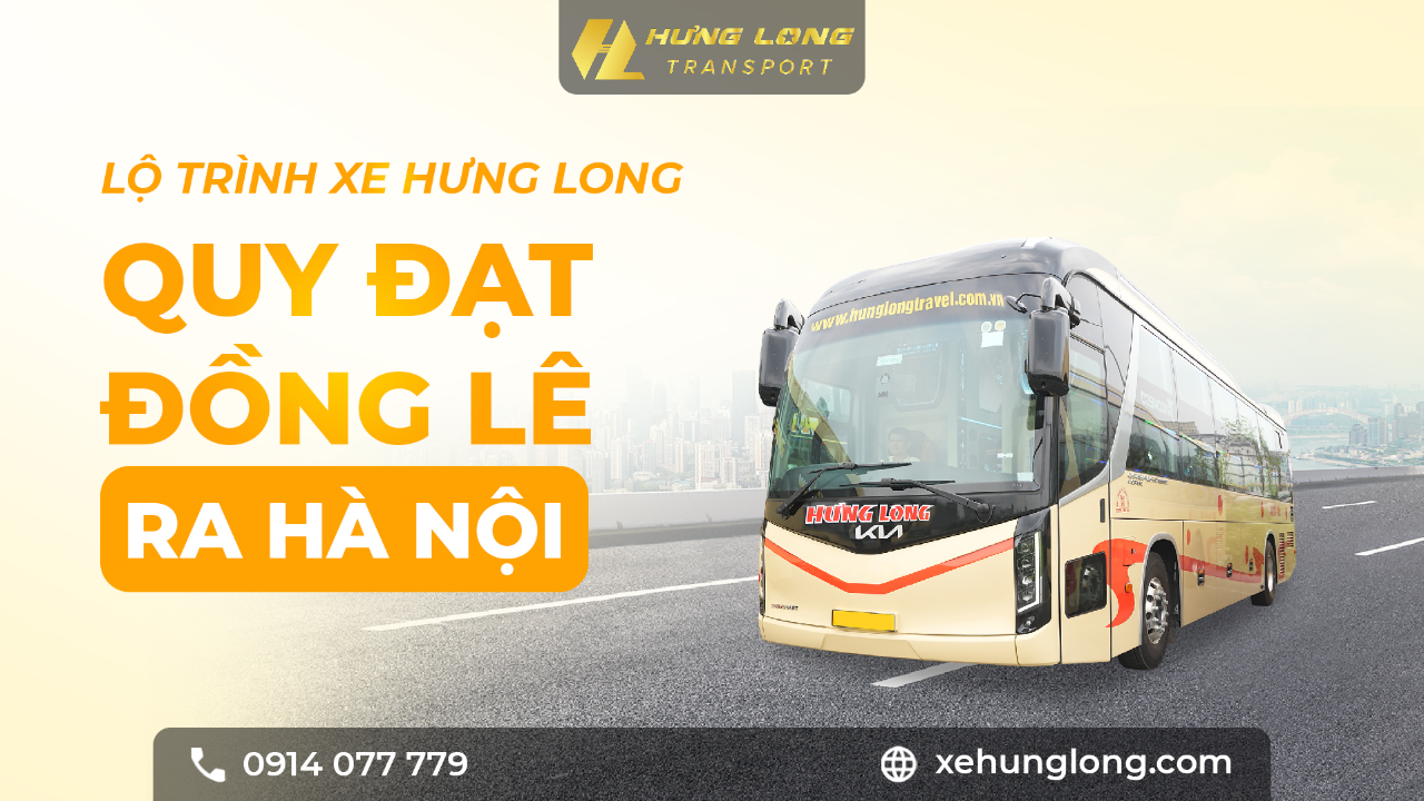 🚌 XE HƯNG LONG TUYẾN QUY ĐẠT – ĐỒNG LÊ – HÀ NỘI