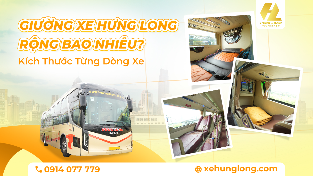 Giường Xe Hưng Long Rộng Bao Nhiêu? Kích Thước Từng Dòng Xe