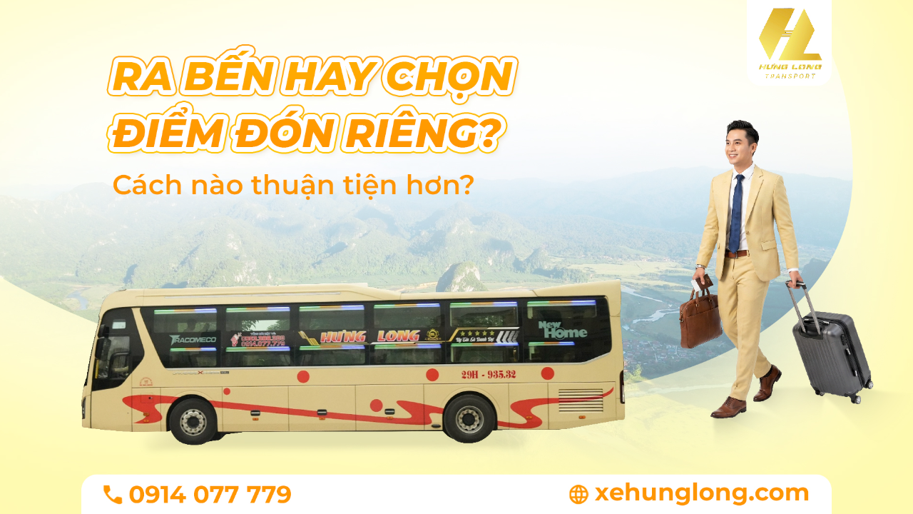 Ra Bến Xe Hay Chọn Điểm Đón Riêng? Cách Nào Thuận Tiện Hơn?