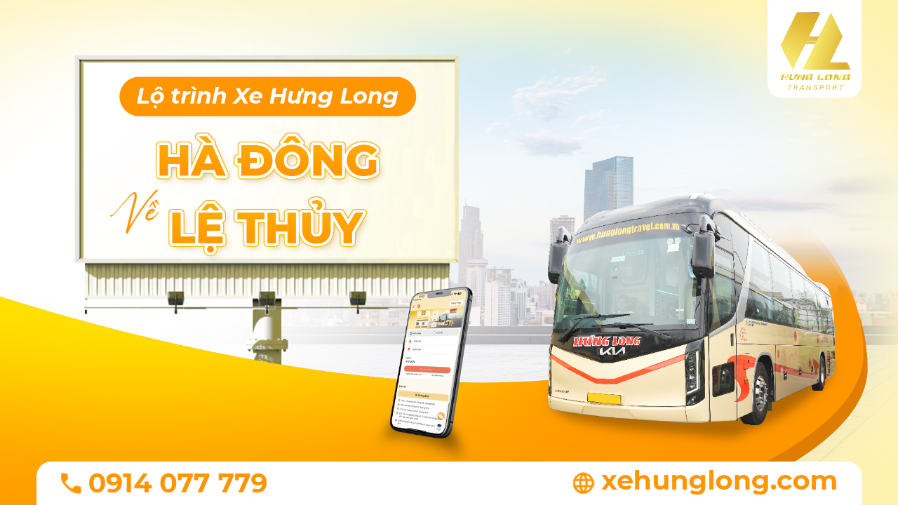Xe Hưng Long: Hà Đông (Hà Nội) – Lệ Thủy (Quảng Bình) | Lộ Trình & Điểm Trả Chi Tiết