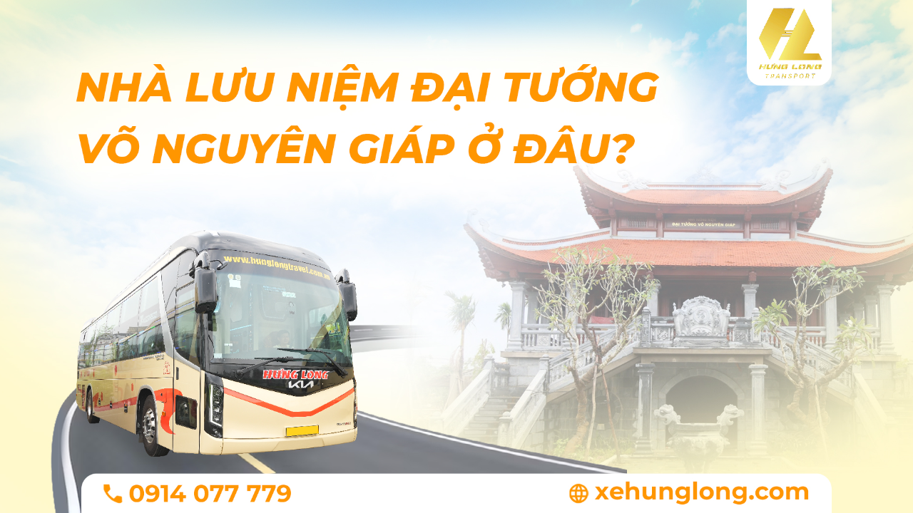 Nhà Lưu Niệm Đại Tướng Võ Nguyên Giáp Ở Đâu?