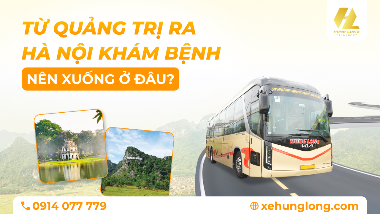 Từ Quảng Trị Ra Hà Nội Khám Bệnh Nên Xuống Đâu?