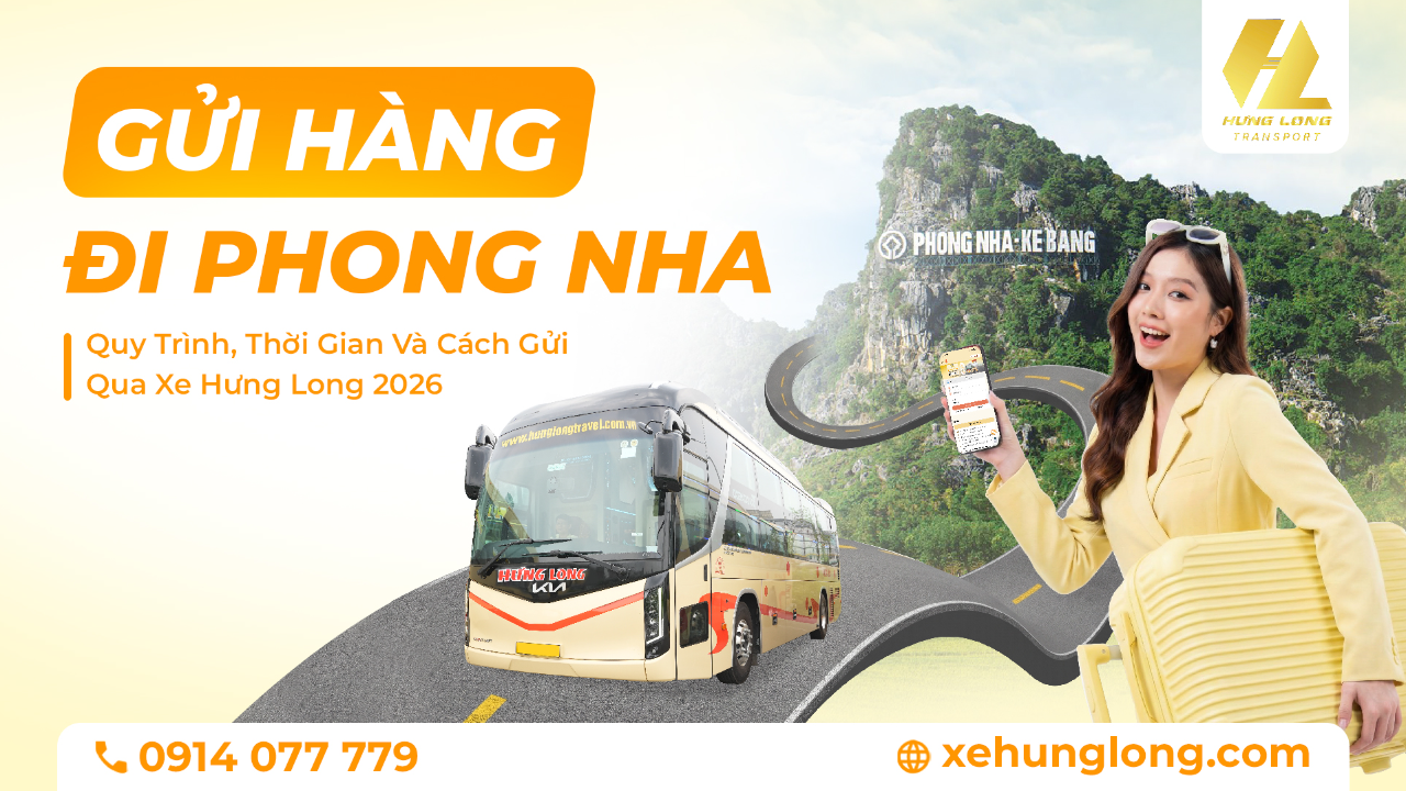 Gửi Hàng Đi Phong Nha: Quy Trình, Thời Gian Và Cách Gửi Qua Xe Hưng Long 2026