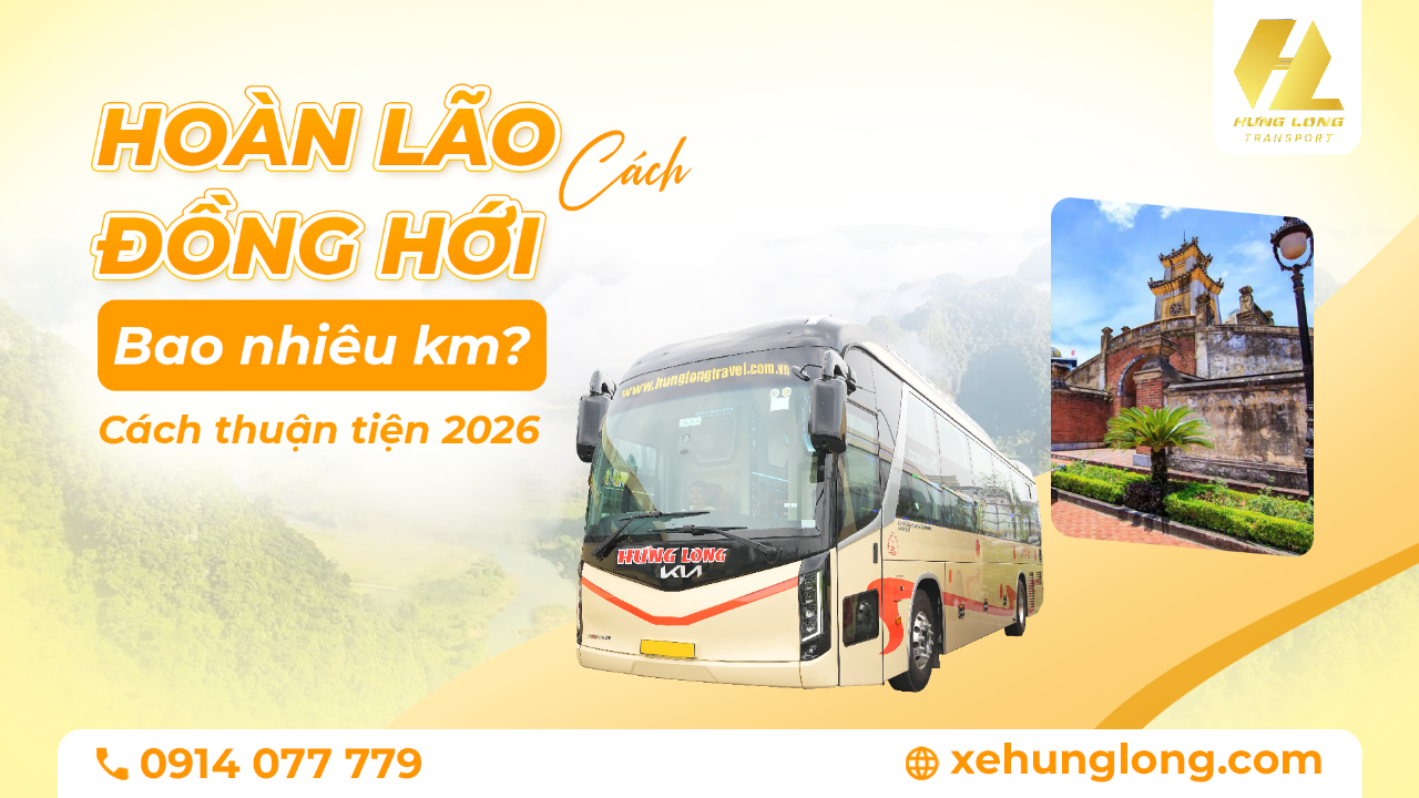 Hoàn Lão cách Đồng Hới bao nhiêu km? Cách đi thuận tiện 2026