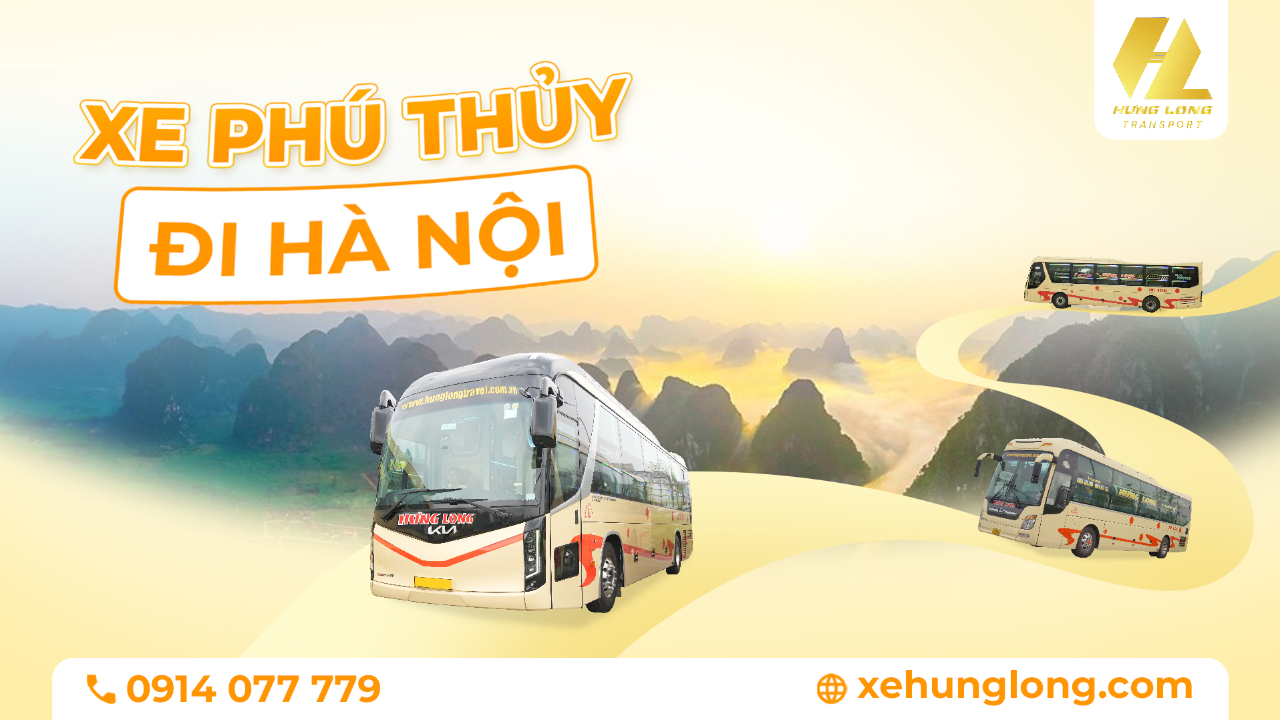 Xe Phú Thủy Đi Hà Nội – Di Chuyển Tiện Nghi Cùng Xe Hưng Long