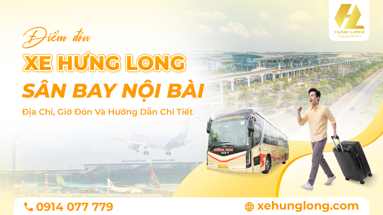 Điểm Đón Xe Hưng Long Tại Sân Bay Nội Bài: Địa Chỉ, Giờ Đón Và Hướng Dẫn Chi Tiết