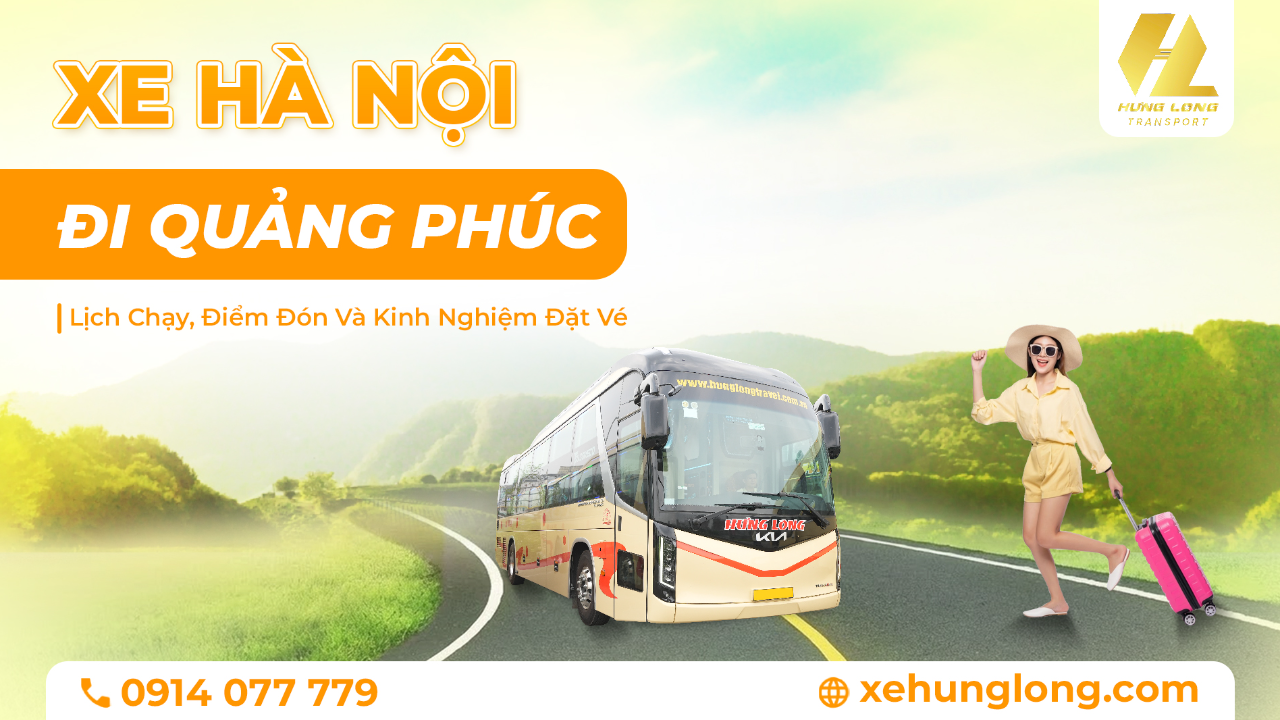 Xe Hà Nội Đi Quảng Phúc: Lịch Chạy, Điểm Đón Và Kinh Nghiệm Đặt Vé