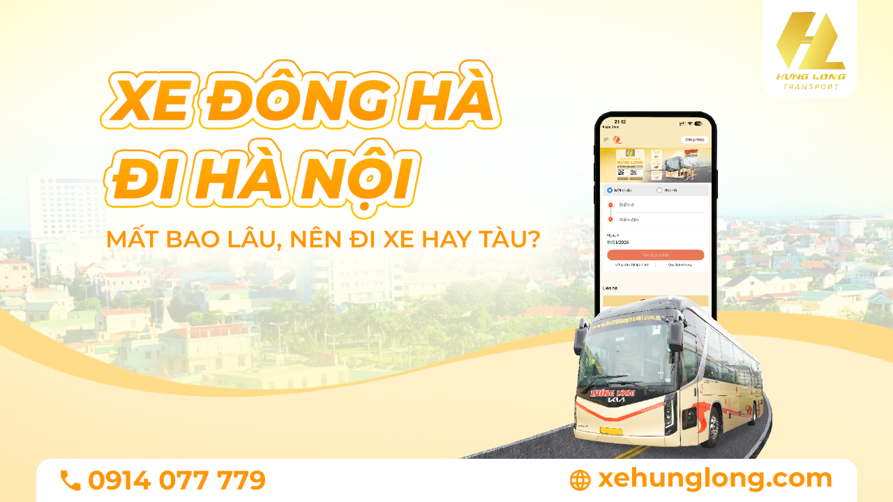 Xe Đông Hà Đi Hà Nội: Mất Bao Lâu, Nên Đi Xe Hay Tàu?