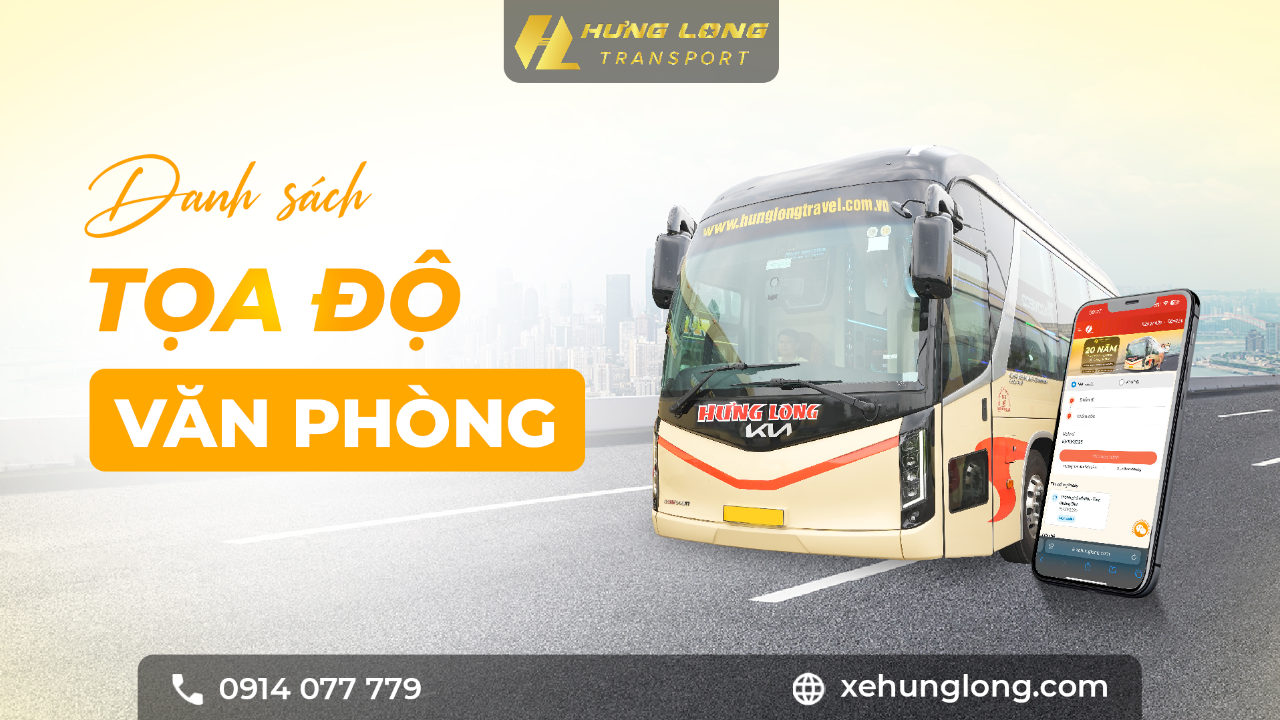 📍 Tọa Độ Các VP Hưng Long – Dễ Tìm, Thuận Tiện Đón Trả