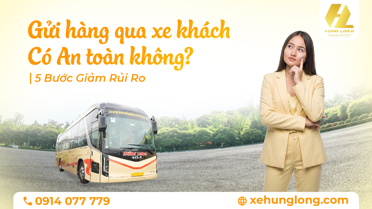 Gửi Hàng Qua Xe Khách Có An Toàn Không? 5 Bước Giảm Rủi Ro
