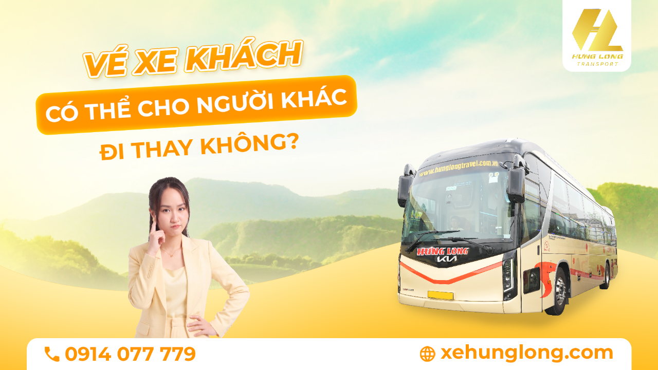 Vé Xe Khách Có Thể Nhờ Người Khác Đi Thay Không?